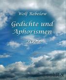 Wolf Rebelow: Gedichte und Aphorismen 2022 