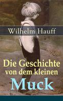 Wilhelm Hauff: Die Geschichte von dem kleinen Muck 