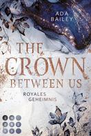 Ada Bailey: The Crown Between Us. Royales Geheimnis (Die "Crown"-Dilogie 1) ★★★★