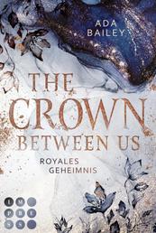 The Crown Between Us. Royales Geheimnis (Die "Crown"-Dilogie 1) - New Adult Roman über die Liebe zu einem königlichen Bad Boy