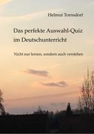 Helmut Tornsdorf: Das perfekte Auswahl-Quiz im Deutschunterricht 