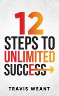 Travis Weant: 12 Steps to Unlimited Success 