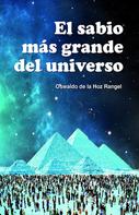 Oswaldo De La Hoz Rangel: El sabio más grande del Universo 