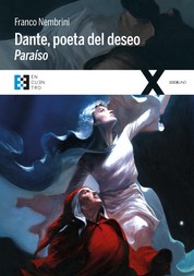 Dante, poeta del deseo. Paraíso - Conversaciones sobre la Divina Comedia