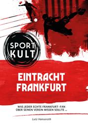 Eintracht Frankfurt - Fußballkult - Was jeder echte Eintracht-Fan über seinen Verein wissen sollte…