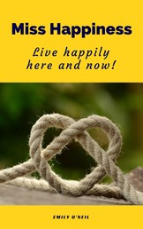 Miss Happiness - Live happily here and now!