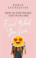 Robin Sacredfire: How to Stop Feeling Lost in Life and Find What You Love 