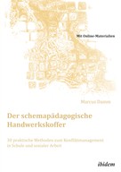 Marcus Damm: Der schemapädagogische Handwerkskoffer. 30 praktische Methoden zum Konfliktmanagement in Schule und sozialer Arbeit 