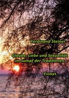 Ferdinand Steiner: Glaube, Liebe und Sexualität im Sumpf der Traditionen 