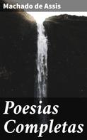 Joaquim Maria Machado de Assis: Poesias Completas 