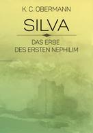K. C. Obermann: Silva - Das Erbe des ersten Nephilim 