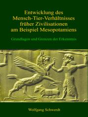Entwicklung des Mensch-Tier-Verhältnisses früher Zivilisationen am Beispiel Mesopotamiens - Grundlagen und Grenzen der Erkenntnis