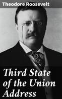 Theodore Roosevelt: Third State of the Union Address 