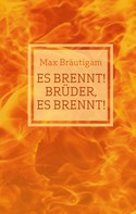 Max Bräutigam: Es brennt! Brüder, es brennt! ★★★★★