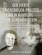 Lorenz Ingmann: Der vierte Ravensbrück-Prozess 1948 in Hamburg - eine Dokumentation 
