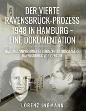 Der vierte Ravensbrück-Prozess 1948 in Hamburg - eine Dokumentation - Das Medizinpersonal des Konzentrationslagers Ravensbrück vor Gericht