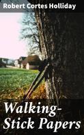 Robert Cortes Holliday: Walking-Stick Papers 