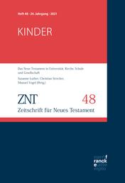 ZNT - Zeitschrift für Neues Testament 24. Jahrgang, Heft 48 (2021) - Themenheft: Kinder