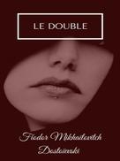 Fiodor Mikhaïlovitch Dostoïevski: Le Double 