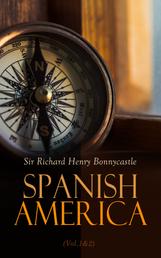 Spanish America (Vol.1&2) - Historical Account of the Dominions of Spain (Complete Edition)