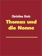 Christine Stutz: Thomas und die Nonne ★★★★★