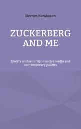 Zuckerberg and me - Liberty and security in social media and contemporary politics