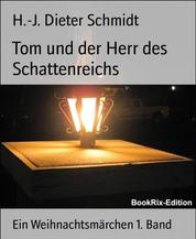 Tom und der Herr des Schattenreichs - Ein Weihnachtsmärchen 1. Band