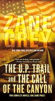 Zane Grey: The U.P. Trail and The Call of the Canyon 