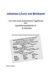 Johannes (Jean) von Birnbaum 05.2014 Vom Sohn eines Queichheimer Tagelöhners zum Appellationspräsidenten in Zweibrücken - Johannes von Birnbaum