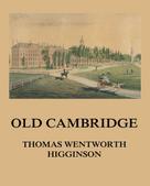 Thomas Wentworth Higginson: Old Cambridge 
