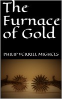 Philip Verrill Mighels: The Furnace of Gold 