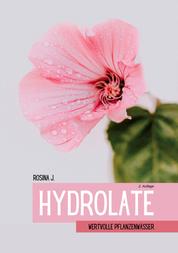 Hydrolate - Wertvolle Pflanzenwässer