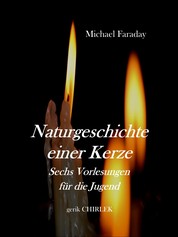 Naturgeschichte einer Kerze. - Sechs Vorlesungen für die Jugend.