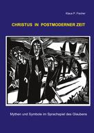 Klaus P. Fischer: Christus in postmoderner Zeit 