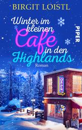 Winter im kleinen Cafe in den Highlands - Roman | Ein winterlich-romantischer Liebesroman in Schottland