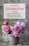 Luke Eisenberg: Minimalism The Most Beautiful Lifestyle - Finally Living Simply, Carefree and Happily ★★★★★