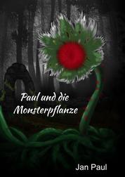 Paul und die Monsterpflanze - Paul und der Biss des Drachen Teil 2