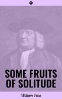 William Penn: Some Fruits of Solitude 