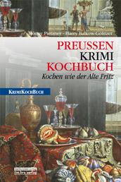 Preußen Krimi-Kochbuch - Kochen wie der Alte Fritz