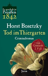Tod im Thiergarten - Von Gontards zweiter Fall. Criminalroman (Es geschah in Preußen 1842)