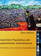Dieter Hoffmann: Autoritärer Populismus und populistischer Autoritarismus 