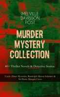Melville Davisson Post: MURDER MYSTERY COLLECTION - 40+ Thriller Novels & Detective Stories 