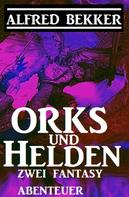 Alfred Bekker: Orks und Helden: Zwei Fantasy Abenteuer ★★★★