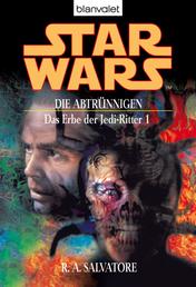 Star Wars. Das Erbe der Jedi-Ritter 1. Die Abtrünnigen - Die Abtrünnigen