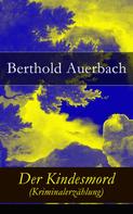 Berthold Auerbach: Der Kindesmord (Kriminalerzählung) 
