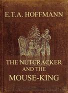 E. T. A. Hoffmann: The Nutcracker And The Mouse-King 