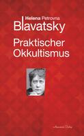 Helena P. Blavatsky: Praktischer Okkultismus 