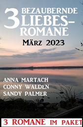 3 Bezaubernde Liebesromane März 2023