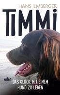 Hans Ilmberger: Timmi oder Das Glück, mit einem Hund zu leben 