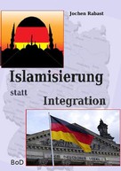 Jochen Rabast: Islamisierung statt Integration 